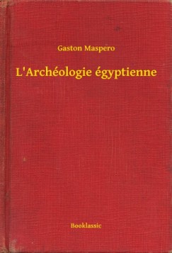 Maspero Gaston - Gaston Maspero - L'Archologie gyptienne