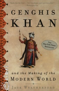 Jack Mciver Weatherford - Genghis Khan and the Making of the Modern World
