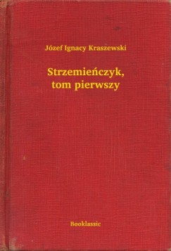 Jzef Ignacy Kraszewski - Strzemieczyk, tom pierwszy