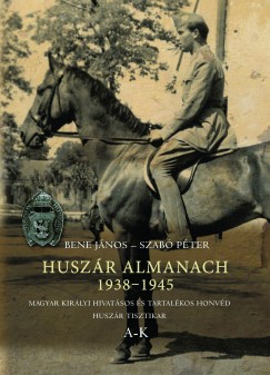 Bene Jnos - Dr. Szab Pter - Huszr Almanach 1938-1945 - I. ktet