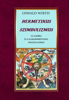 Oswald Wirth - Hermetikus szimbolizmus az alkímia és a szabadkőművesség vonatkozásában