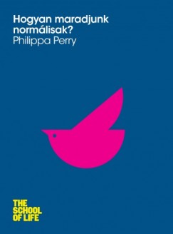 Philippa Perry - Hogyan maradjunk normlisak