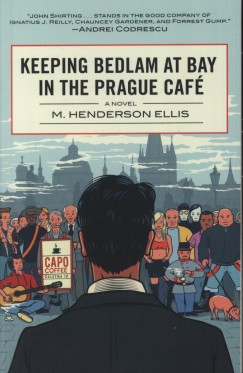 Henderson M. Ellis - Keeping Bedlam at Bay in the Prague Caf