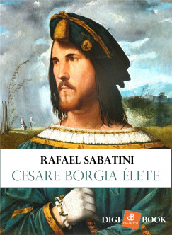 Rafael Sabatini - Cesare Borgia lete