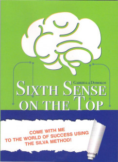 Domokos Gabriella - Sixth Sense on the Top. Come with me to the world of succes using the Silva Method!