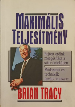 Brian Tracy - Maximlis teljestmny