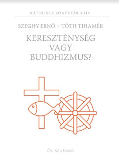 Szeghy Ern - Tth Tihamr - Keresztnysg vagy Buddhizmus