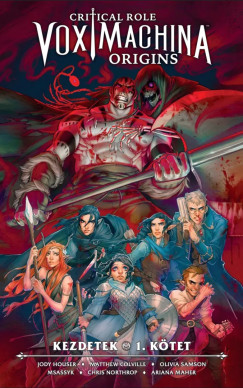 Matthew Colville - Jody Houser - Matthew Mercer - Critical Role: Vox Machina Origins - A teljes gyűjtemény 1.