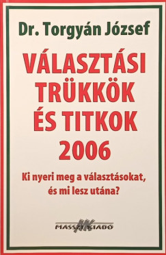 Dr. Torgyn Jzsef - Vlasztsi trkkk s titkok 2006