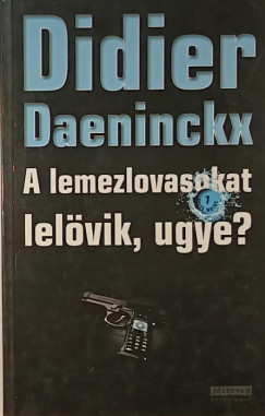 Didier Daeninckx - A lemezlovasokat lelvik, ugye?