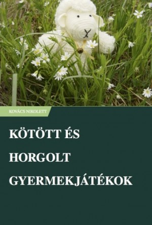 Kov�cs Nikolett - K�t�tt �s horgolt gyermekj�t�kok