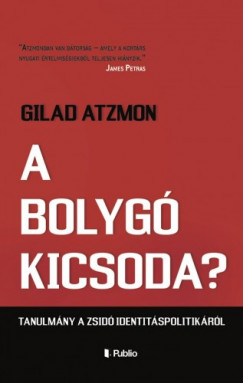 Gilad Atzmon - A bolyg kicsoda? - Tanulmny a zsid identitspolitikrl