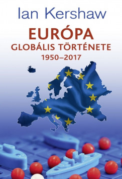 Ian Kershaw - Európa globális története 1950–2017