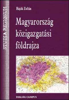 Hajd Zoltn - Magyarorszg kzigazgatsi fldrajza
