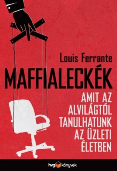 Louis Ferrante - Ferrante Louis - Maffialeckk  - Amit az alvilgtl tanulhatunk az zleti letben