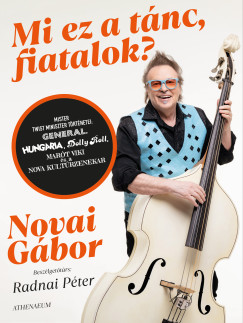 Radnai P�ter - Mi ez a t�nc, fiatalok? - Mister twist miniszter t�rt�netei: Gener�l, Hung�ria, Dolly Roll, Mar�t Viki �s a Nova Kult�r Zenekar