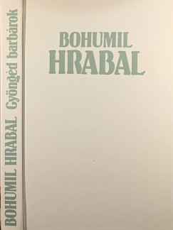Bohumil Hrabal - Gyngd barbrok