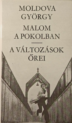 Moldova Gyrgy - Malom a pokolban - A vltozsok rei