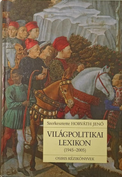 Horvth Jen   (Szerk.) - Vilgpolitikai lexikon