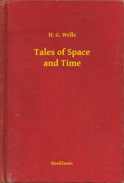 H. G. Wells - Tales of Space and Time