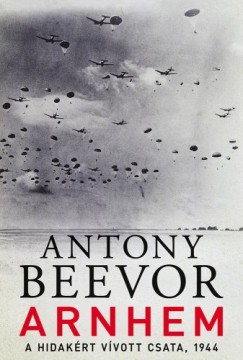 Beevor Antony - Antony Beevor - Arnhem