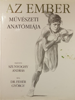 Dr. Fehér György - Az ember művészeti anatómiája