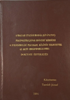 Tasn�di J�zsef - A magyar utaz�si irod�k (k�v�natos) piacpolitik�j�nak id�szer� k�rd�sei a $ elsz�mol�s� piacokon, k�l�n�s tekintettel az akt�v idegenforgalomra