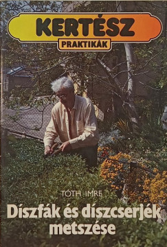 Tóth Imre - Díszfák és díszcserjék metszése