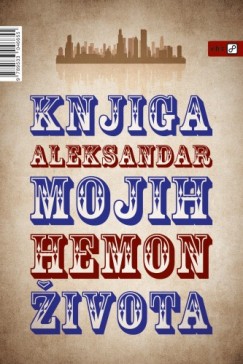 Petar Vuja�i� Aleksandar Hemon - Knjiga mojih �ivota