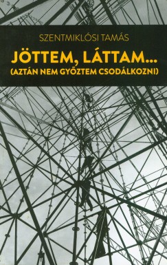 Szentmiklsi Tams - Jttem, lttam... (aztn nem gyztem csodlkozni)