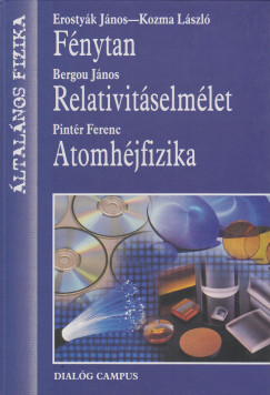 Dr. Bergou Jnos - Dr. Erostyk Jnos - Dr. Kozma Lszl - Dr. Pintr Ferenc - Fnytan - Relativitselmlet - Atomhjfizika