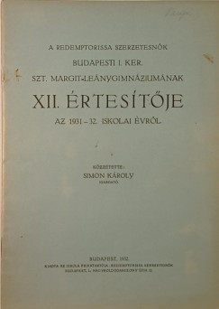 Simon Kroly   (Szerk.) - A Redemptorissa szerzetesnk budapesti I. ker. Szt. Margit Lenygimnziumnak XI. rtestje