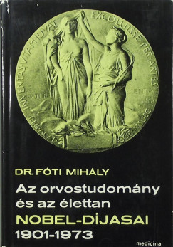 Fti Mihly - Az orvostudomny s az lettan Nobel-djasai 1901-1973