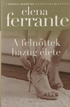 Elena Ferrante - A felnőttek hazug élete