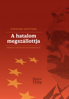Stefano Bottoni - A hatalom megszllottja - Orbn Viktor Magyarorszga