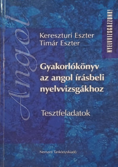 Kereszt�ri Eszter - Dr. Tim�r Eszter - Gyakorl�k�nyv az angol �r�sbeli nyelvvizsg�khoz