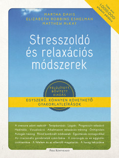 Martha Davis - Matthew Mckay - Elizabeth Robbins Eshelman - Stresszold s relaxcis mdszerek