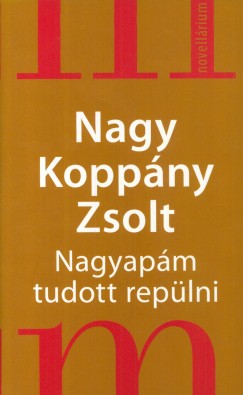 Nagy Koppny Zsolt - Nagyapm tudott replni