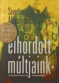 Szvetlana Alekszijevics - Elhordott múltjaink