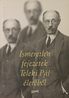 Vigh K�roly   (Szerk.) - Ismeretlen fejezetek Teleki P�l �let�b�l