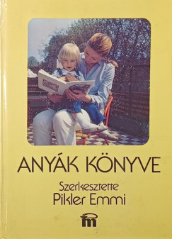 Dr Falk Judit - Tardos Anna - Dr Pikler Emmi   (Szerk.) - Any�k k�nyve