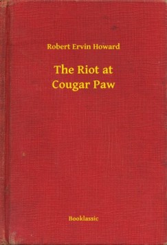 Robert Ervin Howard - The Riot at Cougar Paw
