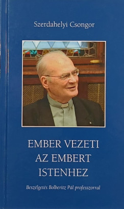 Szerdahelyi Csongor - Ember vezeti az embert Istenhez