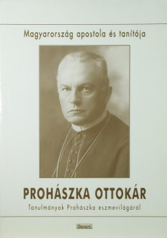 Prohszka Ottokr Magyarorszg apostola s tantja