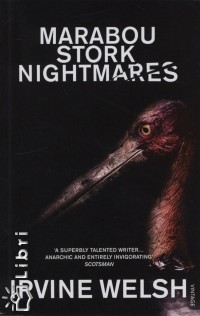 Irvine Welsh - Marabou Stork Nightmares