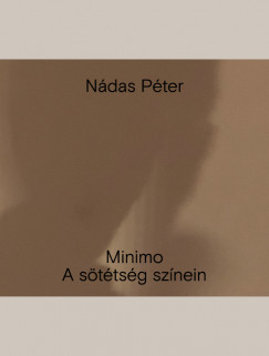 Nádas Péter - Minimo. A sötétség színein