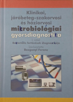 Rozgonyi Ferenc - Klinikai jrbeteg-szakorvosi s hziorvosi mikrobiolgiai gyorsdiagnosztika I.