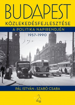 Pl Istvn - Szab Csaba - Budapest kzlekedsfejlesztse a politika napirendjn 1957-1990