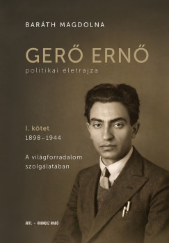 Baráth Magdolna - Gerő Ernő politikai életrajza I.