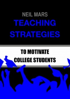 Neil Mars - Teaching Strategies to Motivate College Students